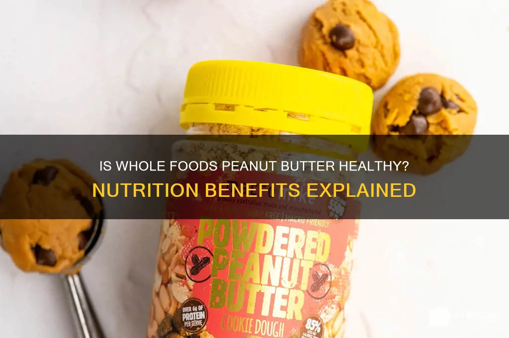 is whole foods peanut butter good for you