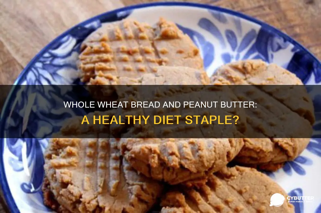is whole wheat bread and peanut butter good for you