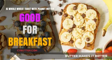 Whole Wheat Toast with Peanut Butter: A Healthy Breakfast Choice?