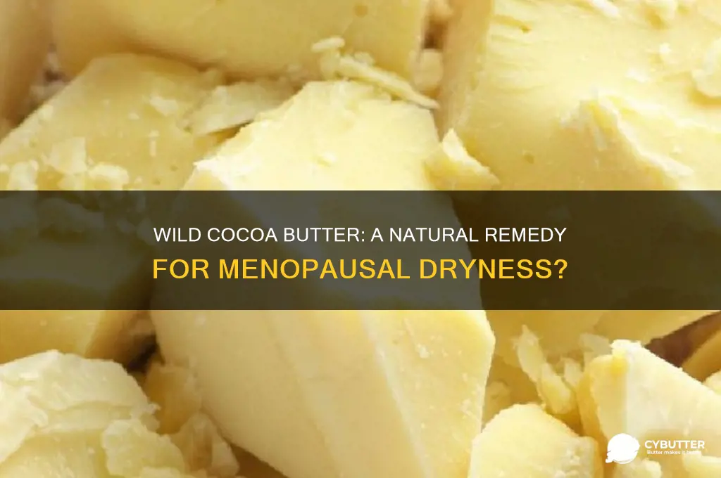 is wild cocoa butter good for menopausal dryness