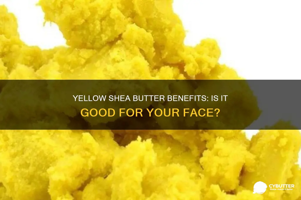 is yellow shea butter good for face