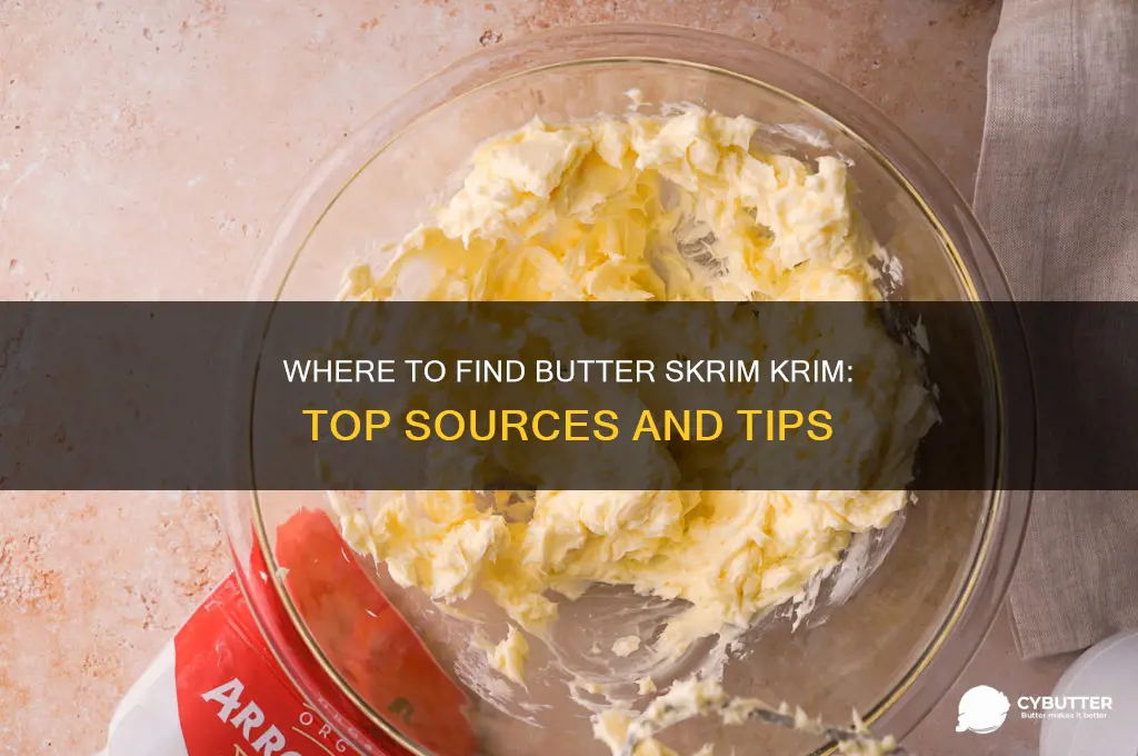 were to get butter skrim krim