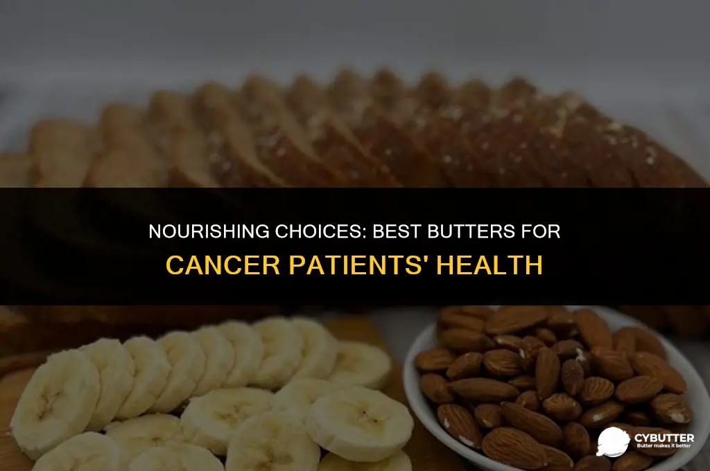 what butter is good for cancer patients