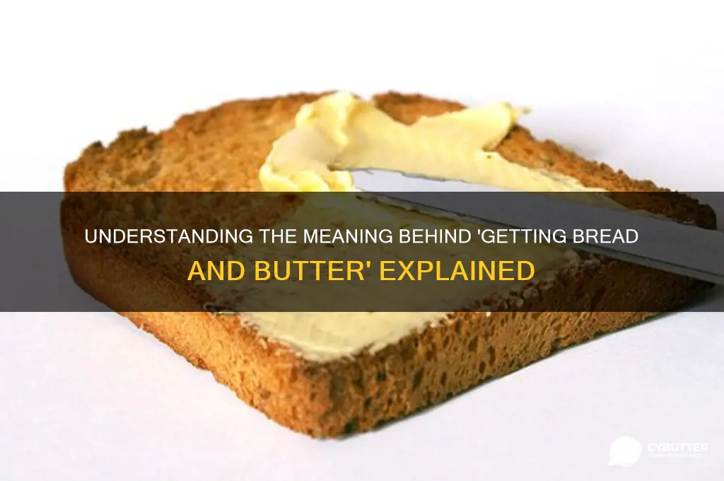 what does getting bread and butter mean