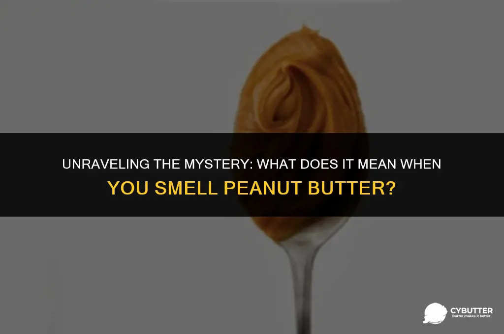 what does it mean when you smell peanut butter