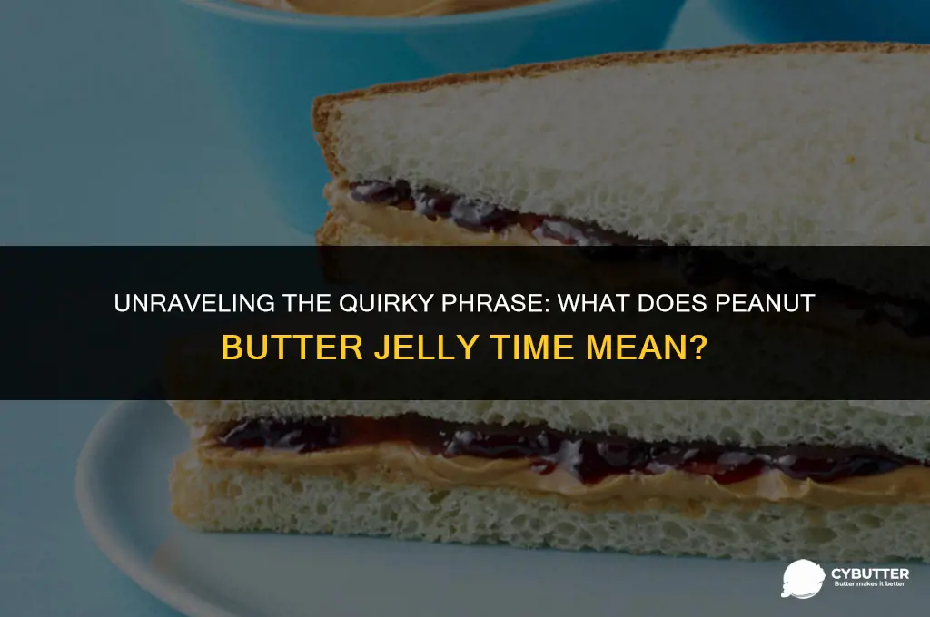 what does peanut butter jelly time mean