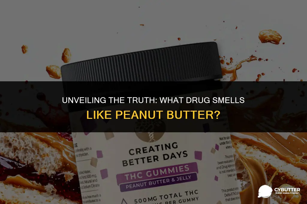 what drug smells like peanut butter