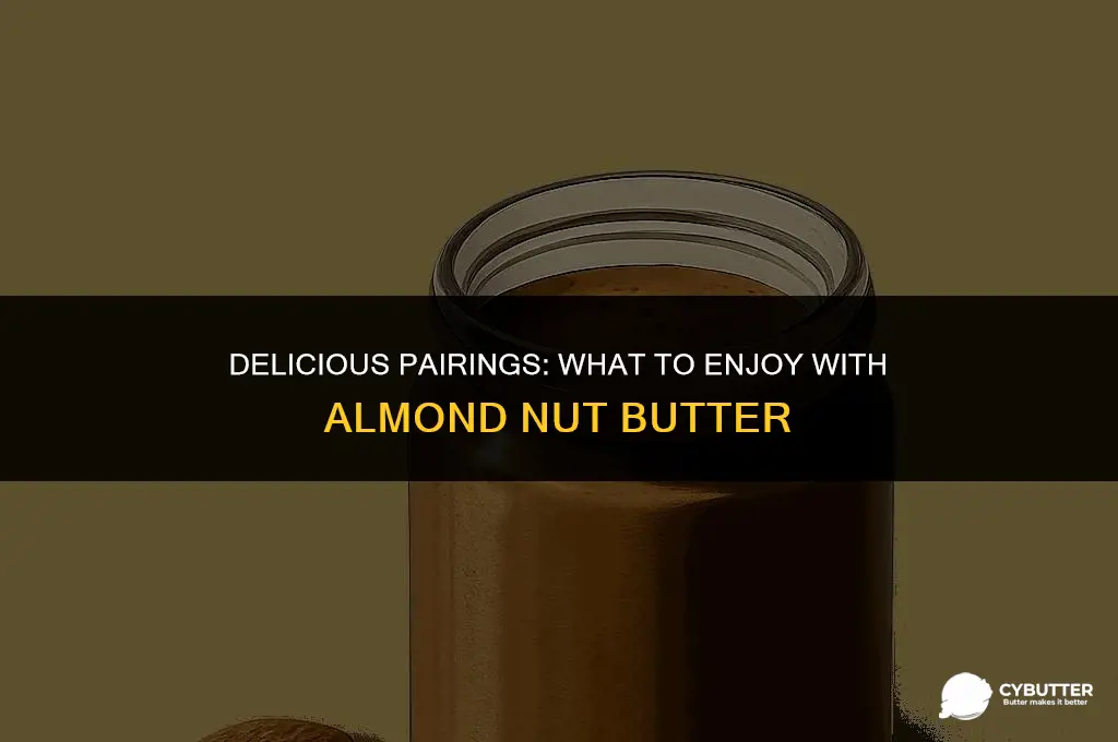what goes good with almond nut butter