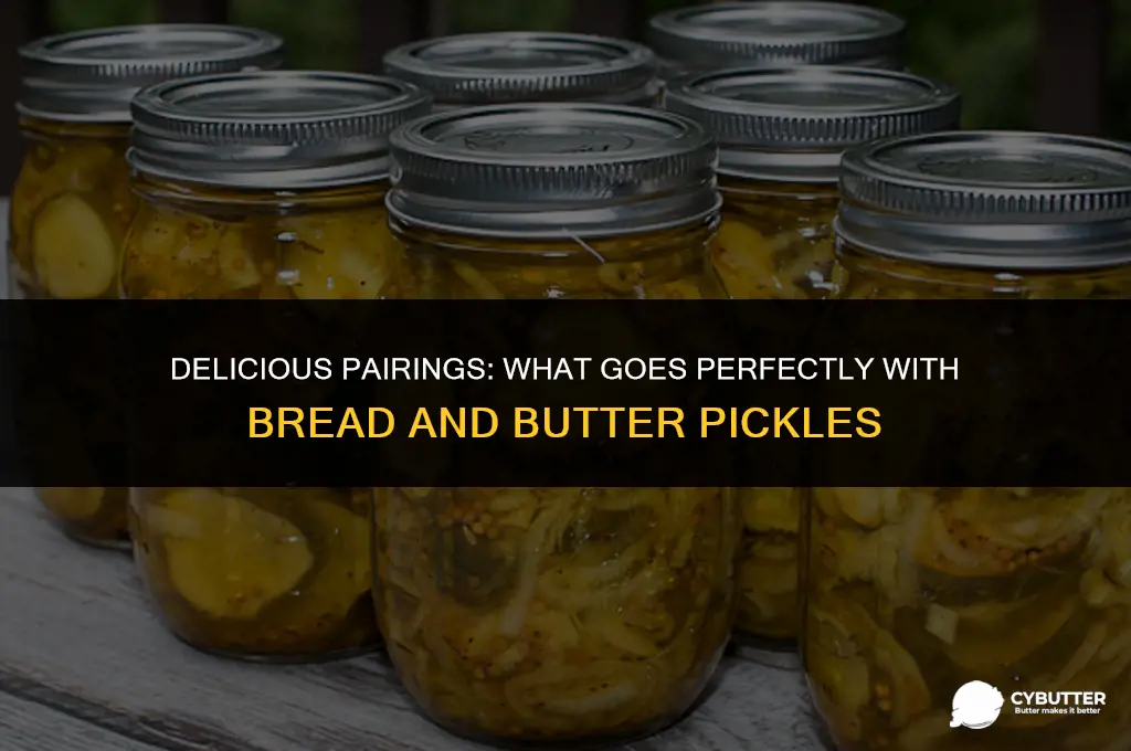 what goes good with bread and butter pickles