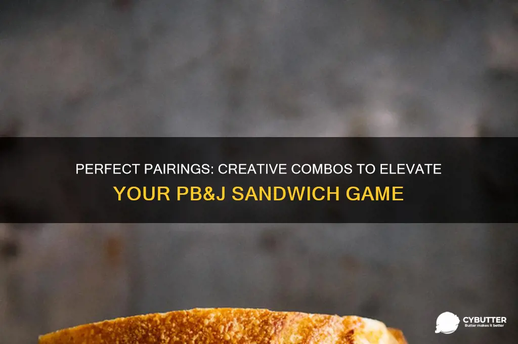 what goes good with peanut butter and jelly