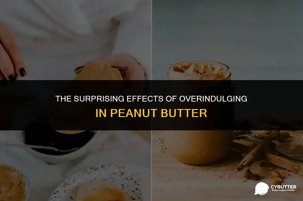 what happens if you eat a lot of peanut butter