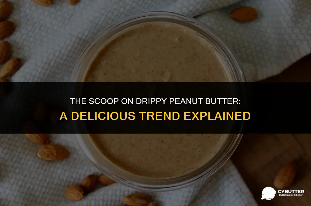 what is drippy peanut butter