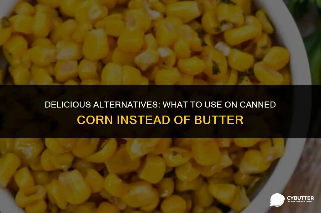 what is good on canned corn instead of butter