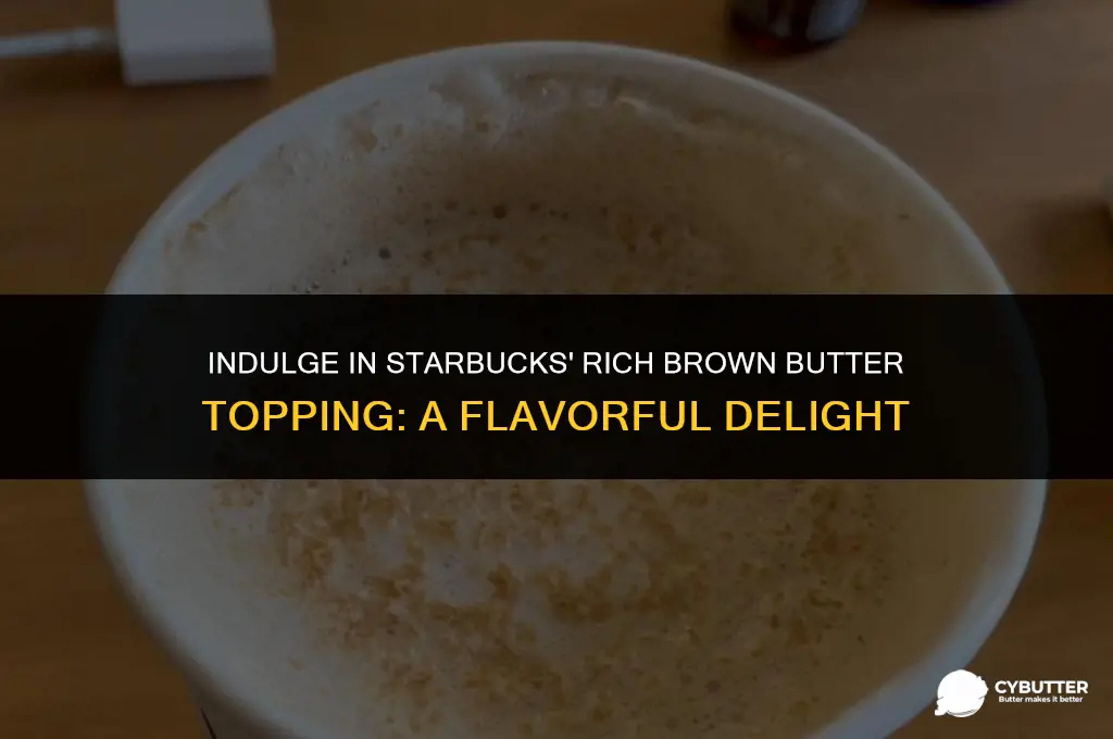 what is starbucks brown butter topping