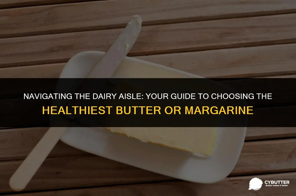 what is the healthiest butter or maragrine to buy