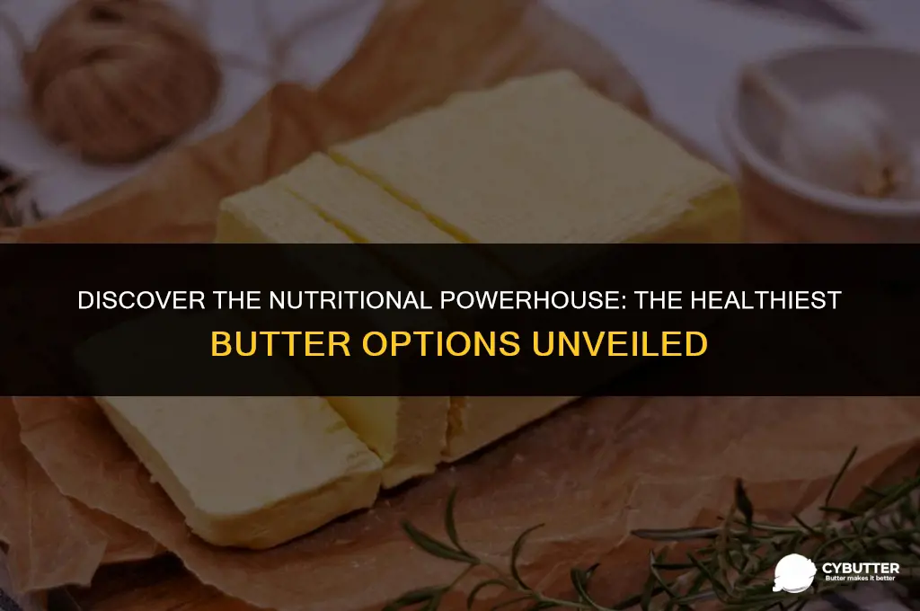 what is the healthiest butter you can buy