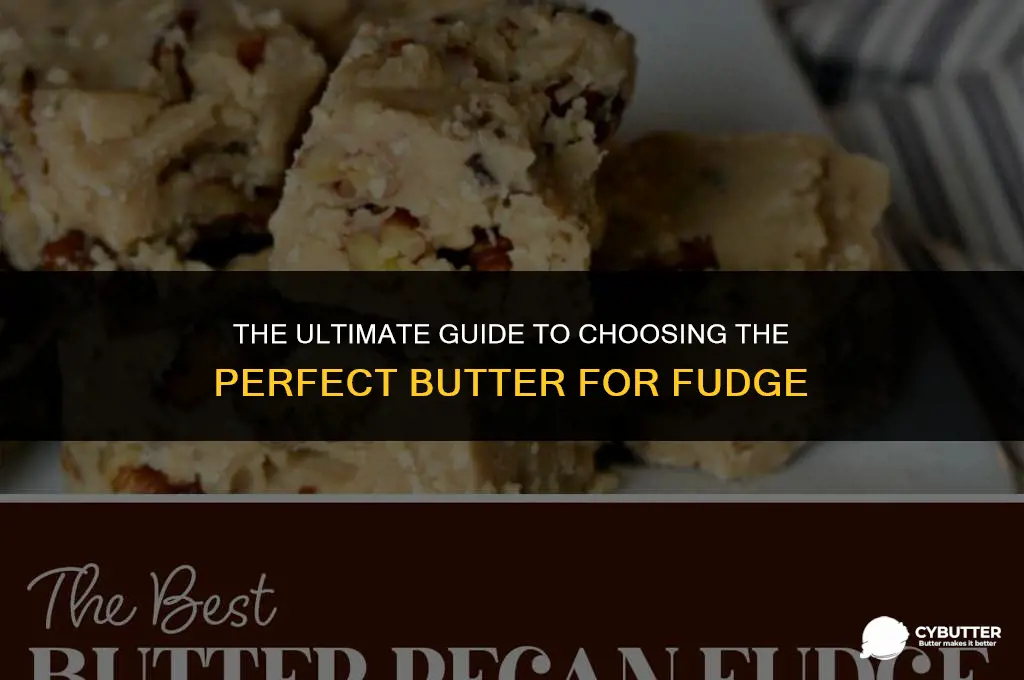 what kind of butter for fudge