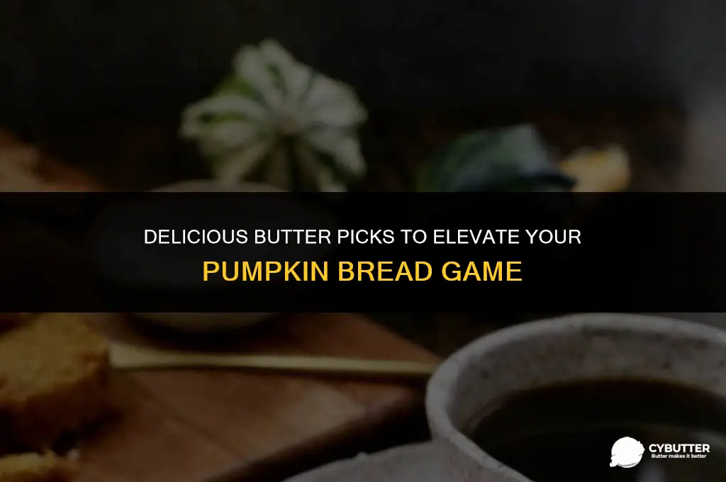 what kind of butter tastes good on pumpkin bread