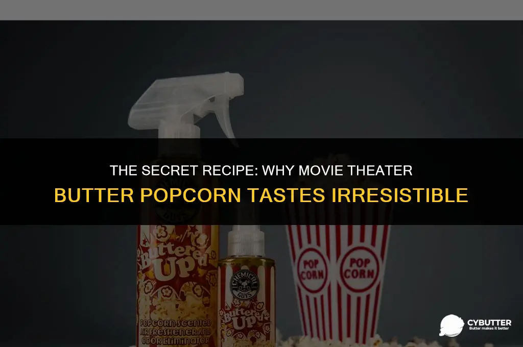 what makes movie theater butter popcorn taste so good