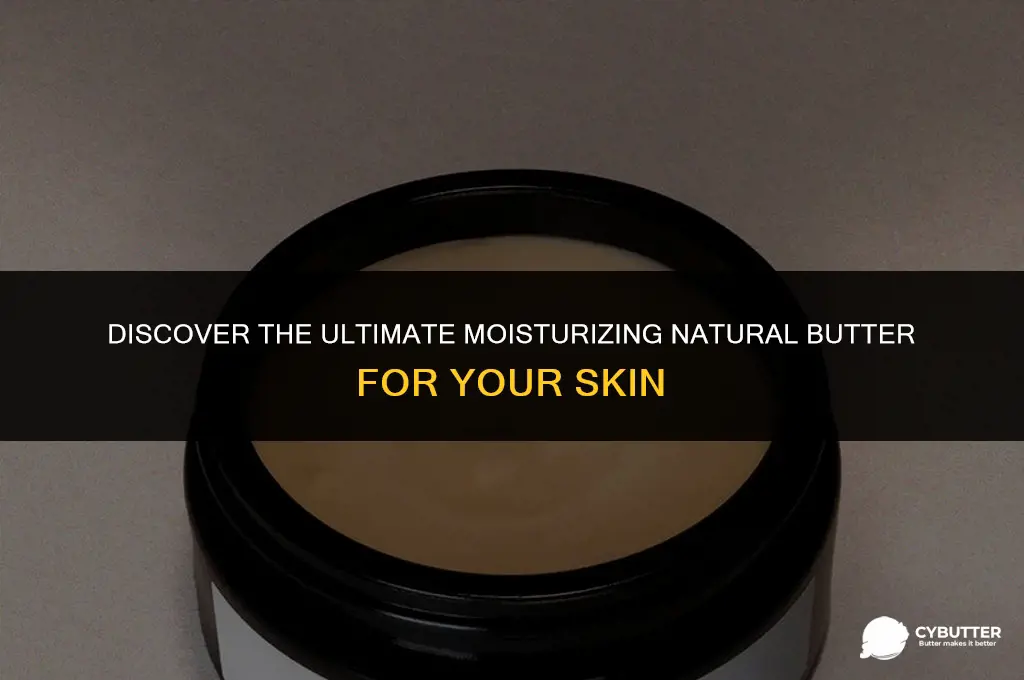 what natural butter is most moisturizing