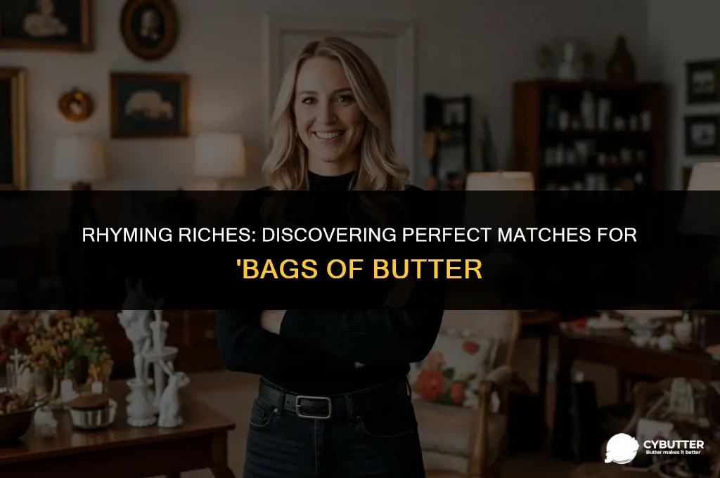 what rhymes with bags of butter