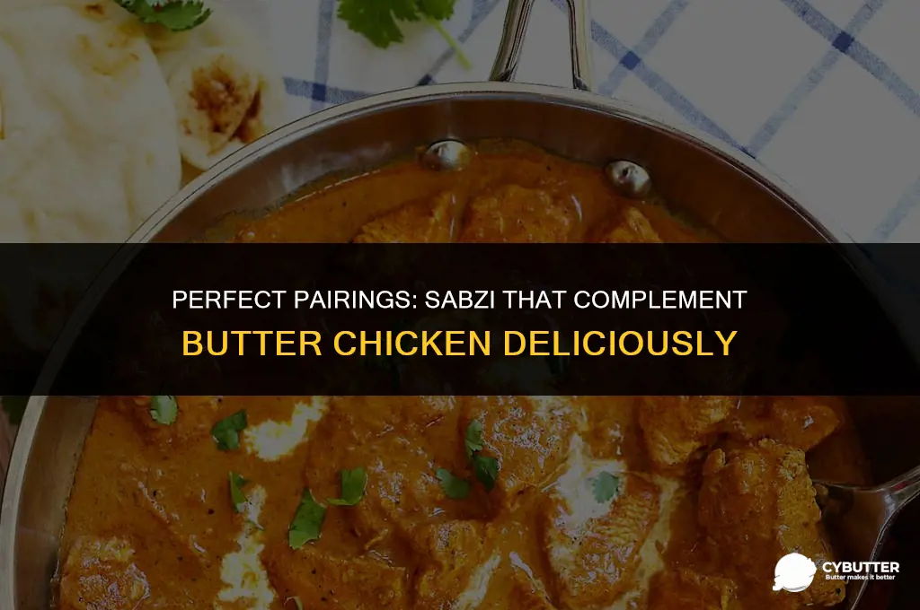 what sabzi well with butter chicken