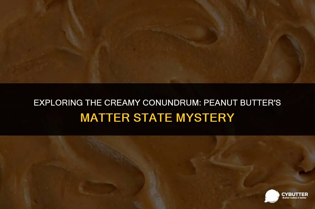 what state of matter is peanut butter