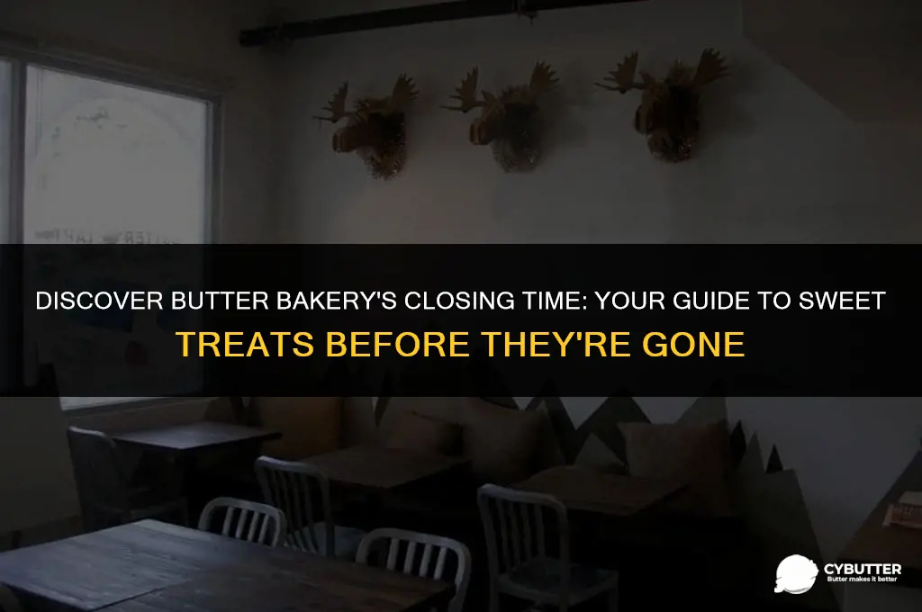 what time does butter bakery close