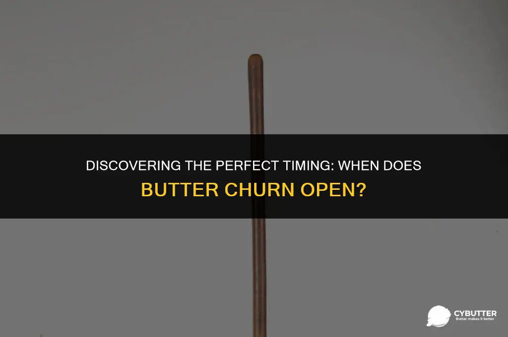 what time does butter churn open