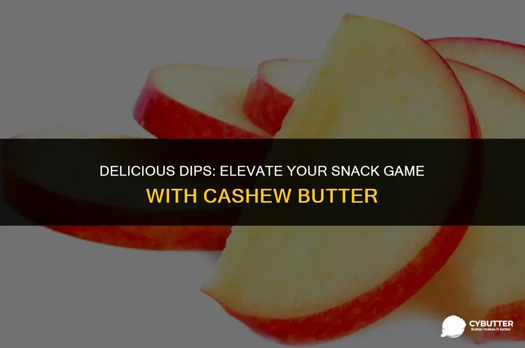what to dip in cashew butter