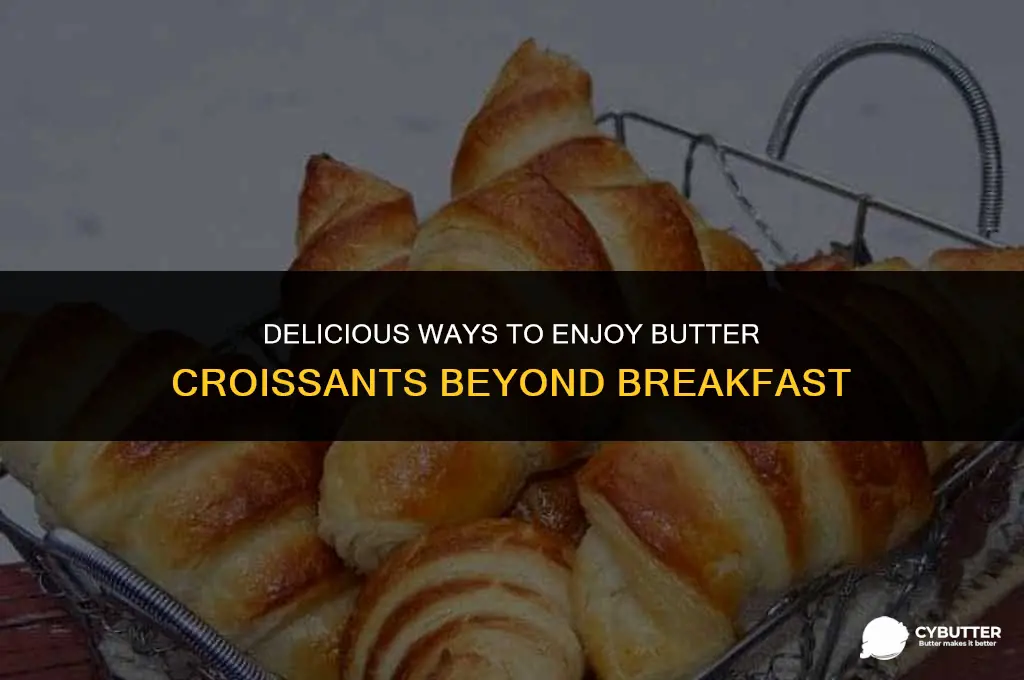 what to do with butter croissants