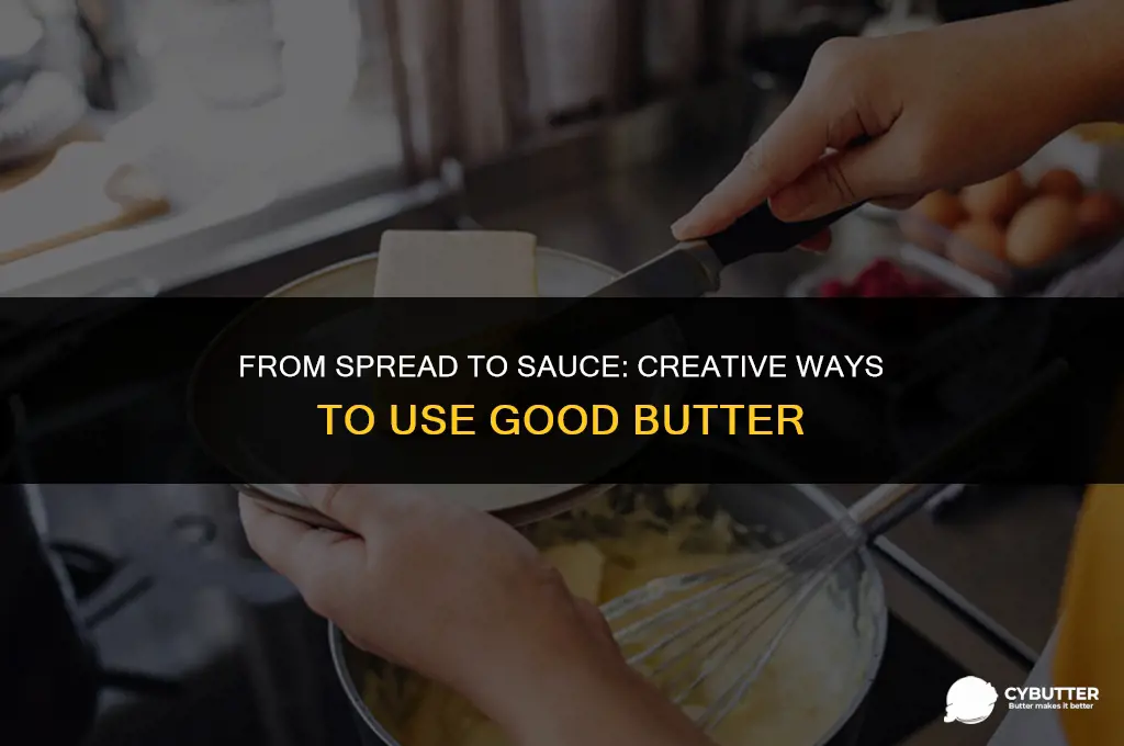 what to do with good butter