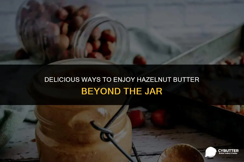 what to do with hazelnut butter