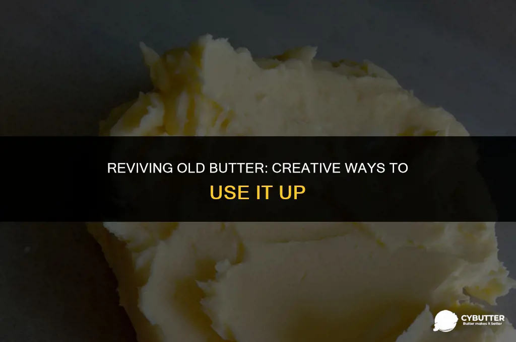 what to do with old butter