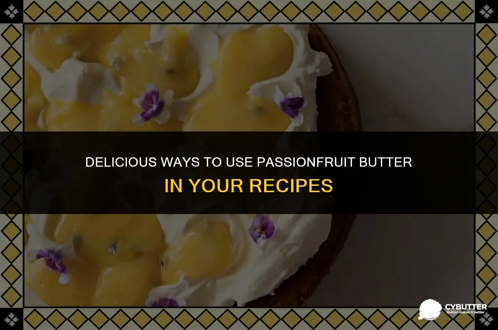 what to do with passionfruit butter