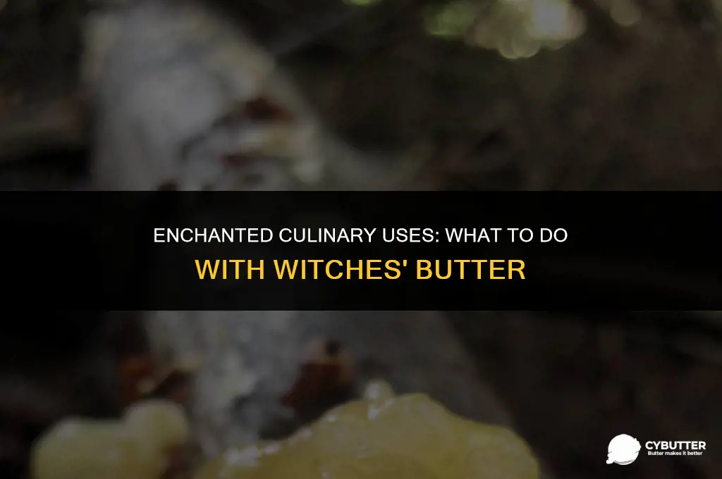 what to do with witches butter