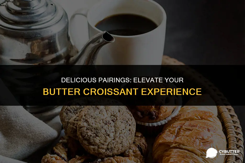what to pair butter croissant with