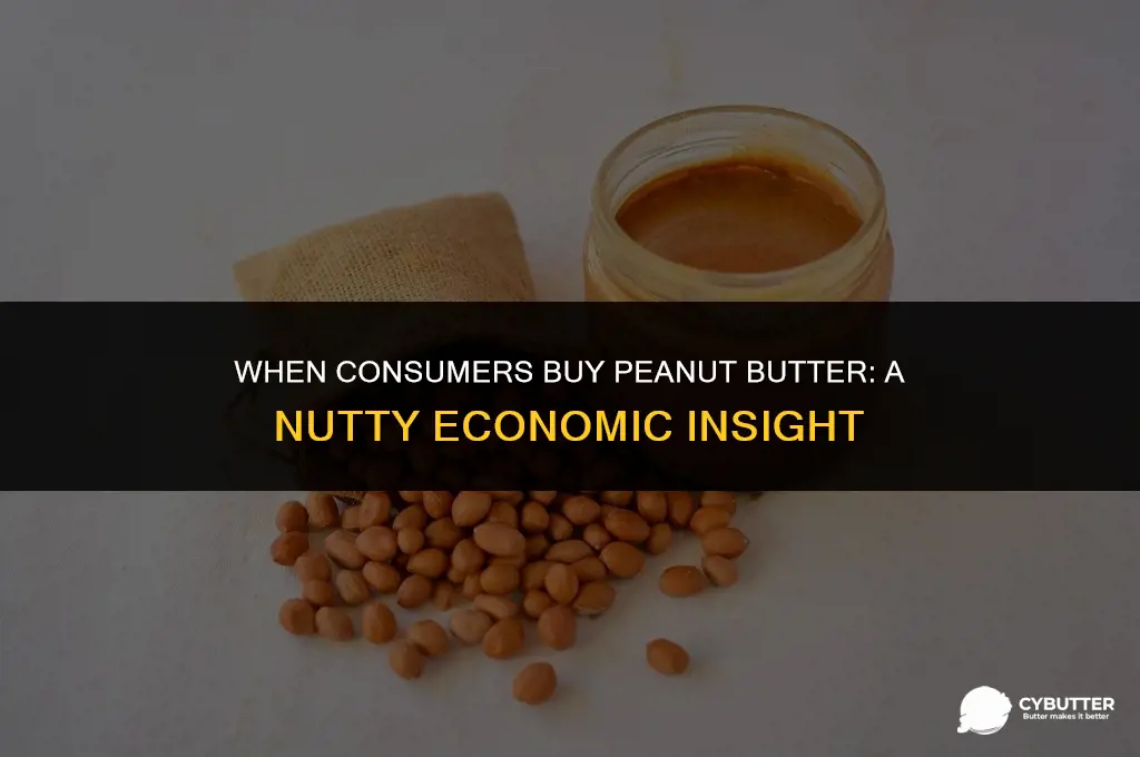 when consumers buy peanut butter economy