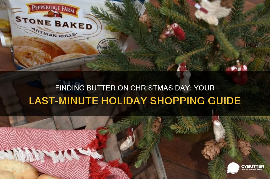 where can i get butter on christmas day