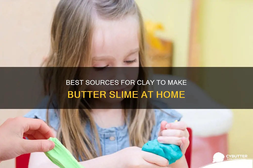 where can you get clay for butter slime