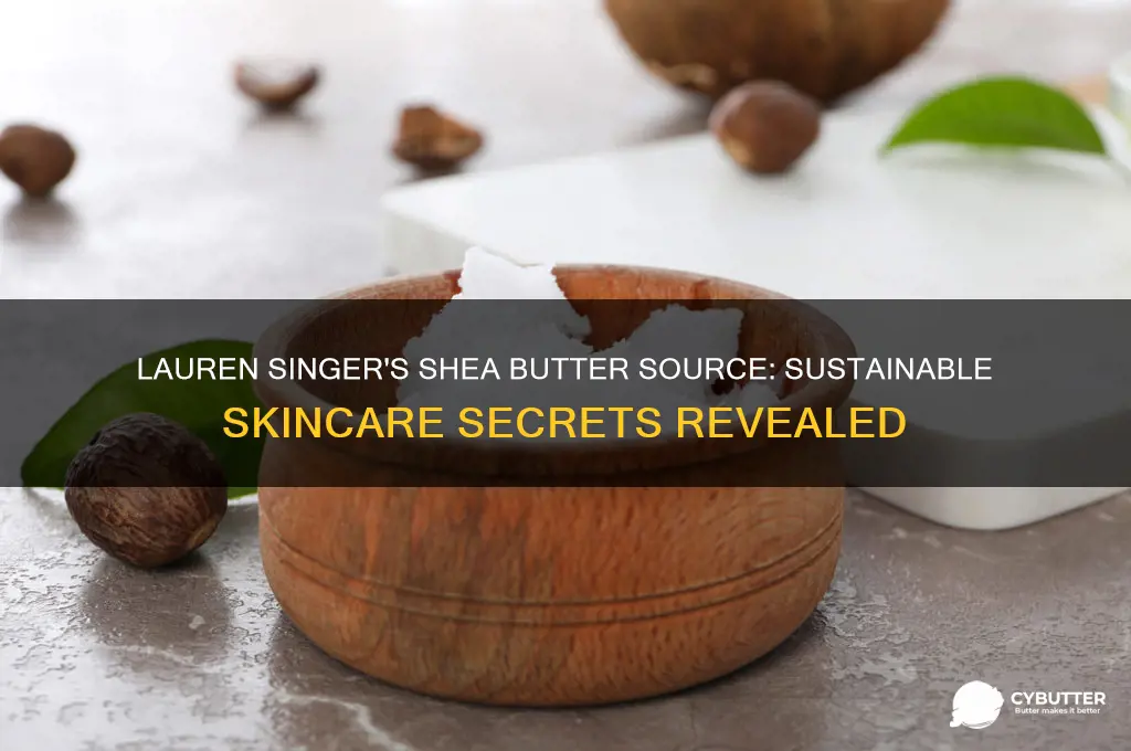 where does lauren singer get shea butter