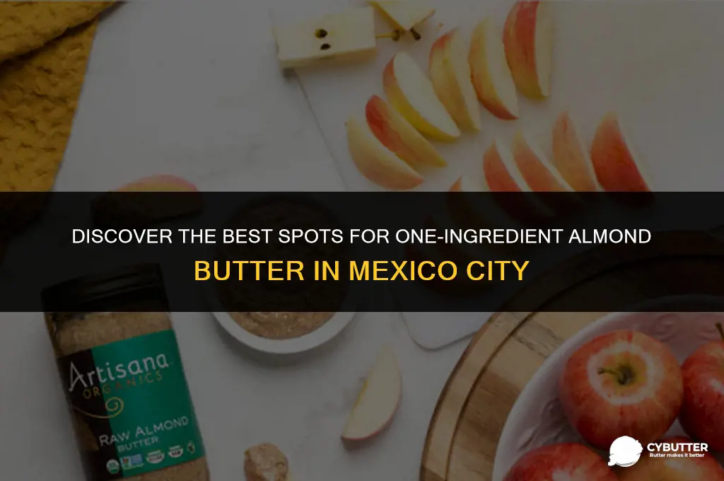 where to buy almond butter in mexico city one ingredient