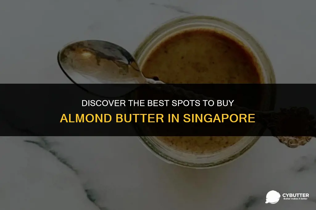 where to buy almond butter in singapore