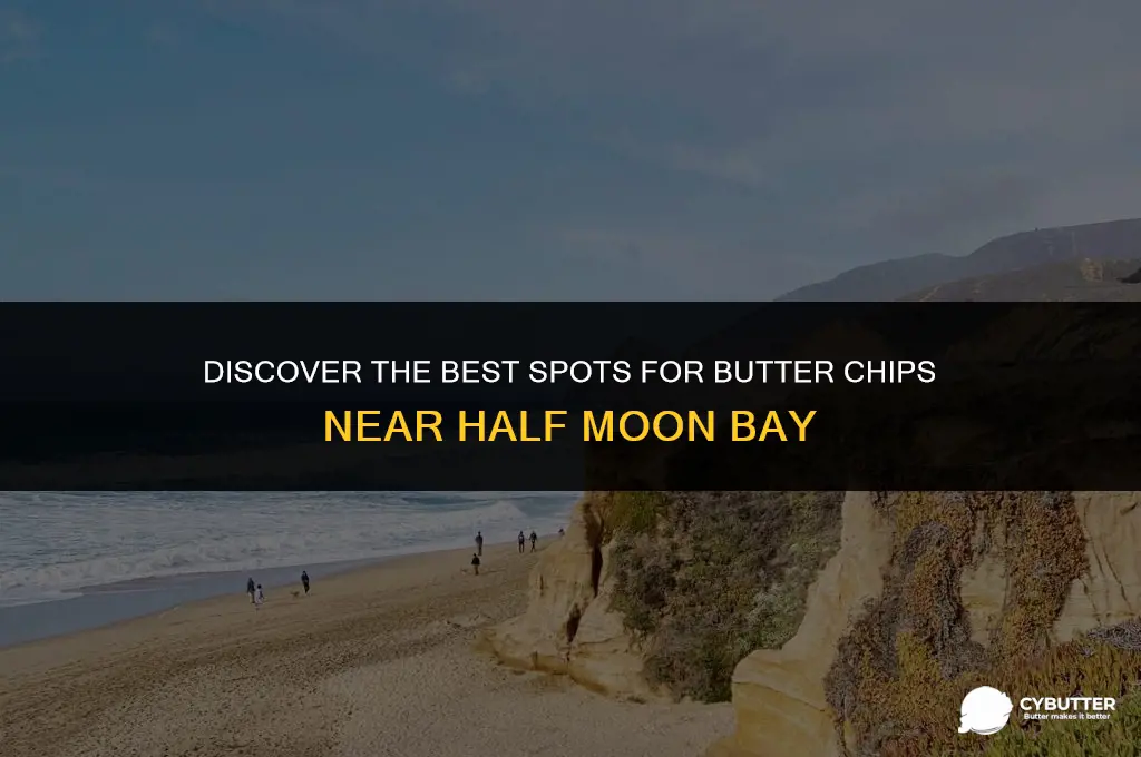 where to buy butter chips near half moon bay