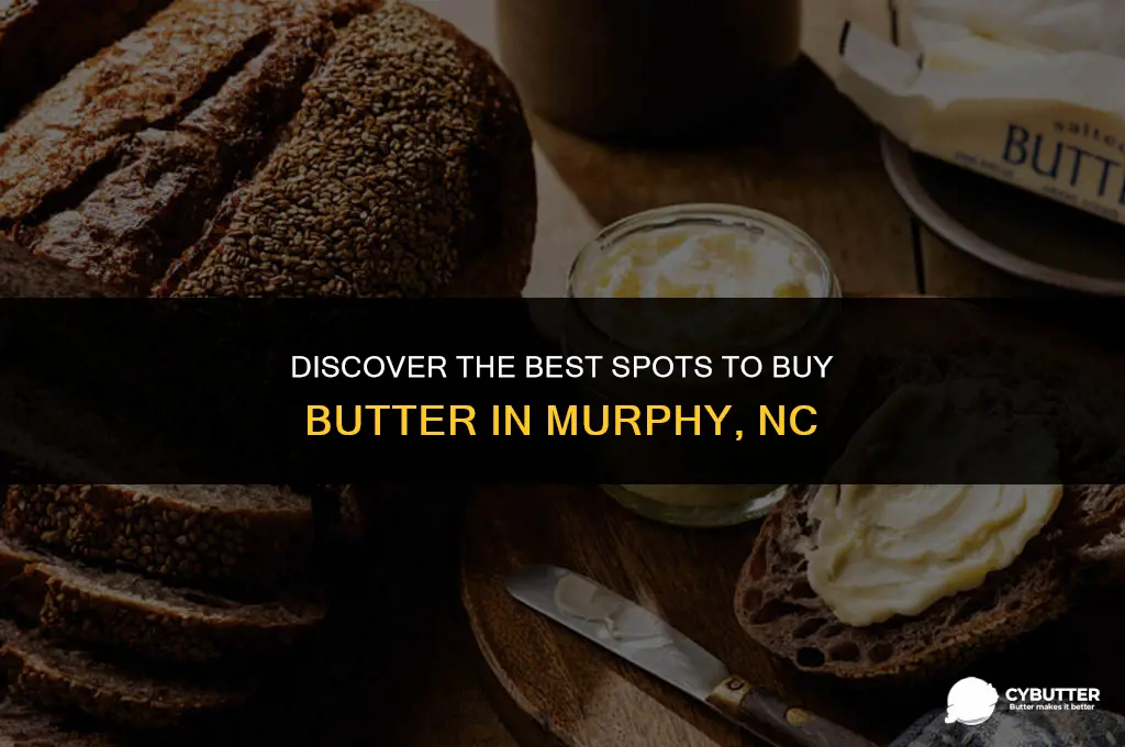 where to buy butter in murphy nc