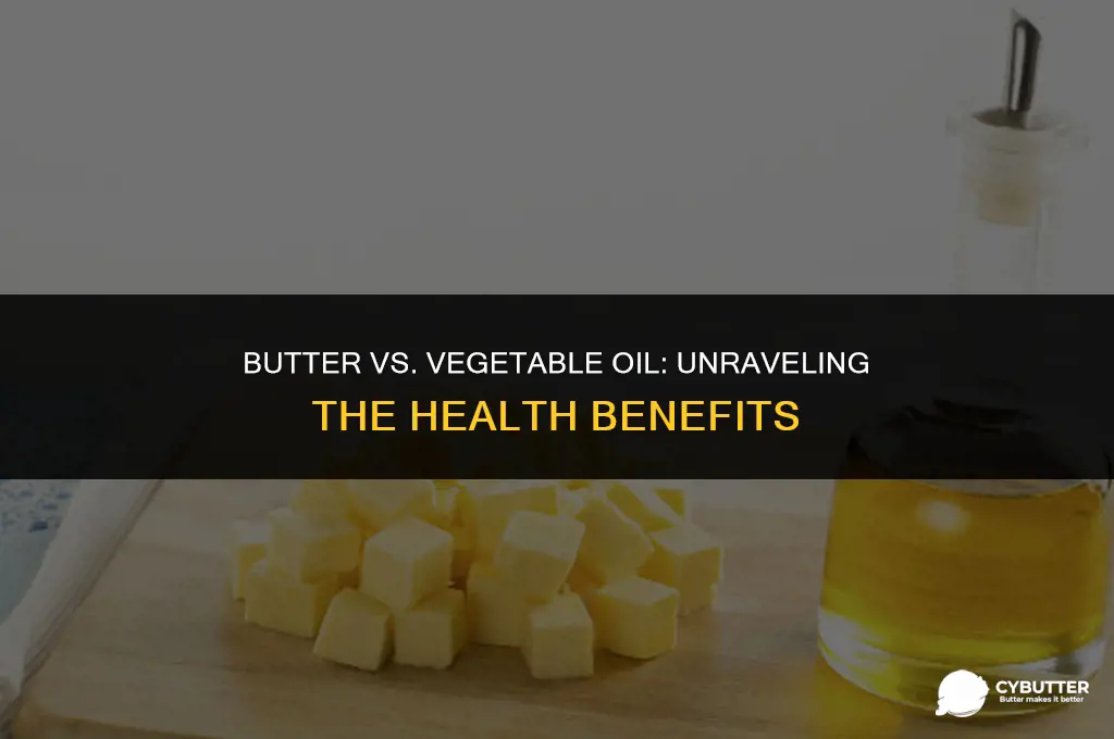 which is better for health butter or vegetable oil why