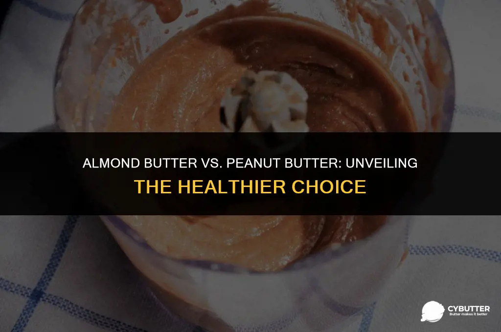 which is healthier almond butter or peanut butter