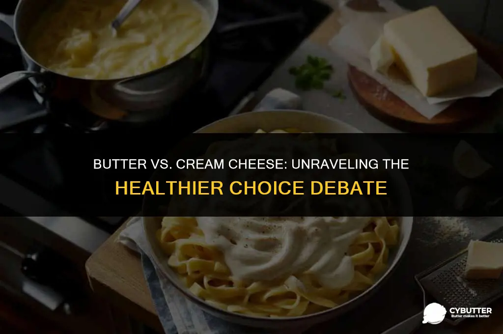 which is healthier butter or cream cheese