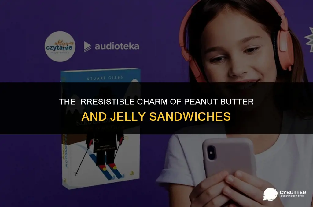 why are peanut butter and jelly sandwiches so good