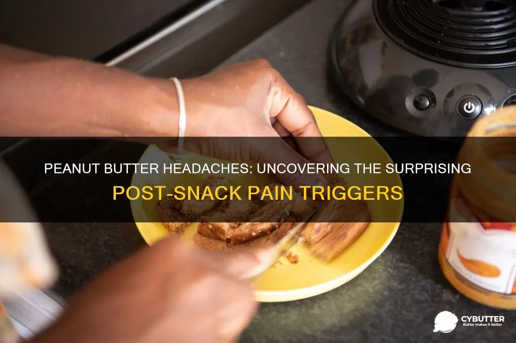 why do i get a headache after eating peanut butter